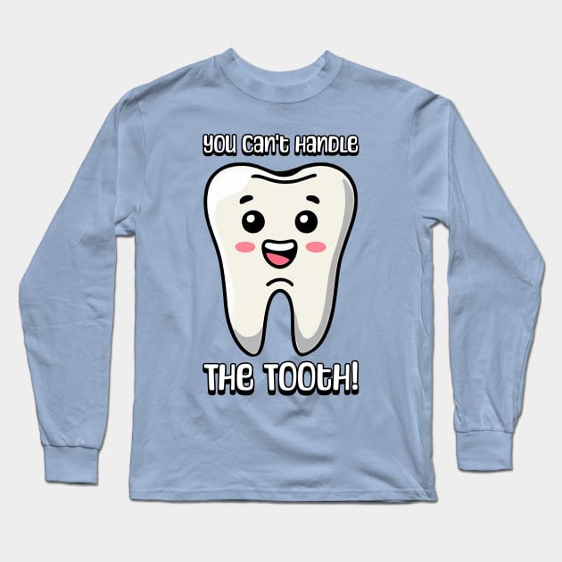 You Can't Handle The Tooth! Cute Tooth Cartoon Long Sleeve T-Shirt by Cute And Punny